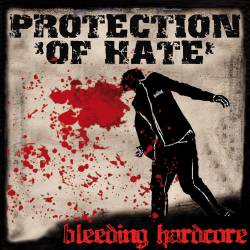 Protection Of Hate : Bleeding Hardcore